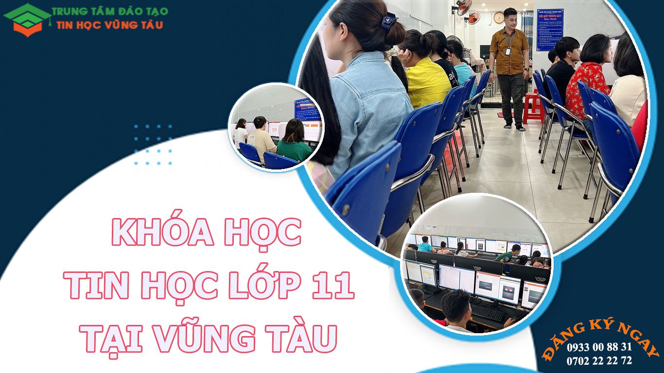Trung tâm đào tạo tin học lớp 11 cấp tốc tại Vũng Tàu